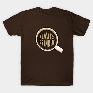 Always Grindin T-Shirt